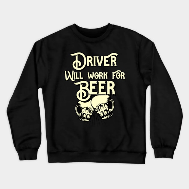 Driver will work for beer design. Perfect present for mom dad friend him or her Crewneck Sweatshirt by SerenityByAlex